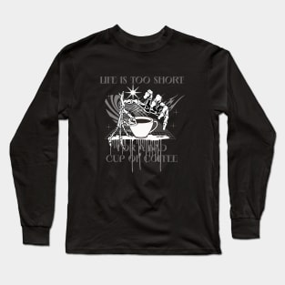 Life is too short for a bad cup of coffee Long Sleeve T-Shirt